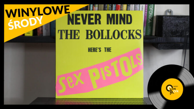 Winylowe środy Sex Pistols - Never Mind The Bollocks. Heres The Sex Pistols